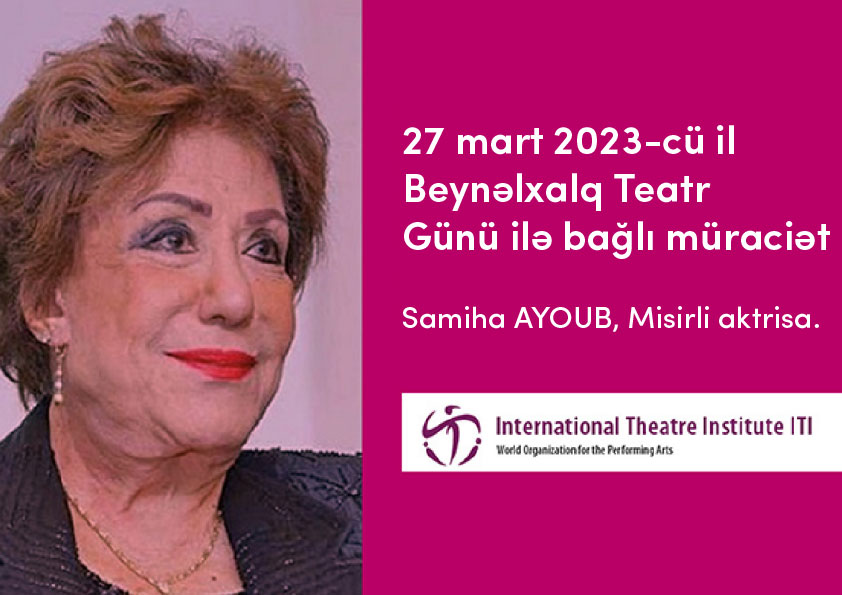 Samiha Ayoubun  27 mart 2023-cü il Beynəlxalq Teatr Günü ilə bağlı müraciəti